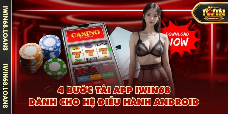 4 bước tải app IWIN68 dành cho hệ điều hành Android