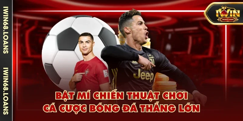 Bật mí chiến thuật chơi cá cược bóng đá thắng lớn