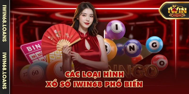 Các loại hình xổ số IWIN68 phổ biến