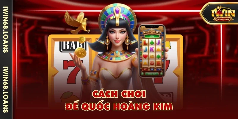 Cách chơi Đế Quốc Hoàng Kim