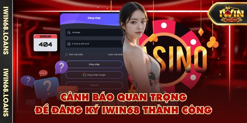 Cảnh báo quan trọng để đăng ký IWIN68 thành công