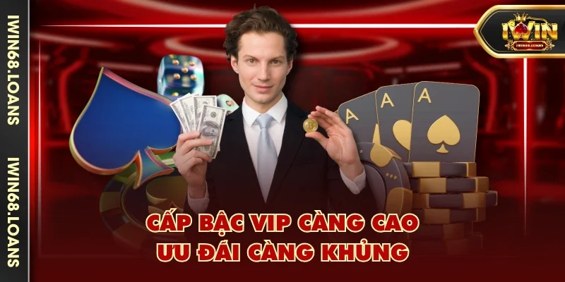 Cấp bậc VIP càng cao, ưu đãi càng khủng