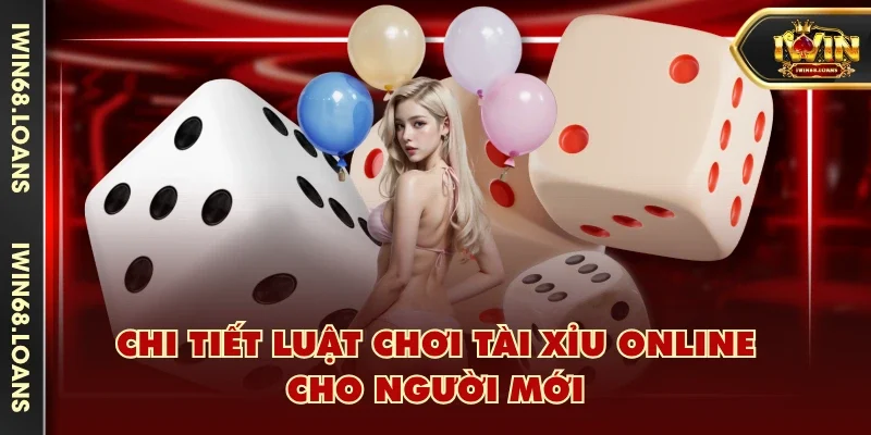 Chi tiết luật chơi tài xỉu online cho người mới