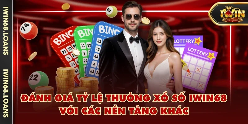 Đánh giá tỷ lệ thưởng xổ số IWIN68 với các nền tảng khác