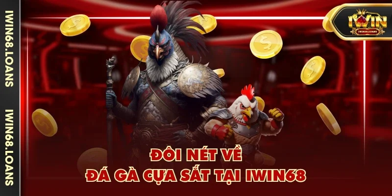 Đôi nét về đá gà cựa sắt tại IWIN68