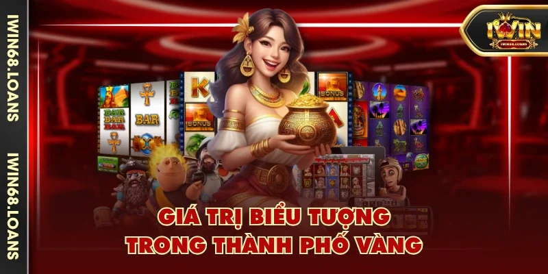Giá trị biểu tượng trong Thành Phố Vàng