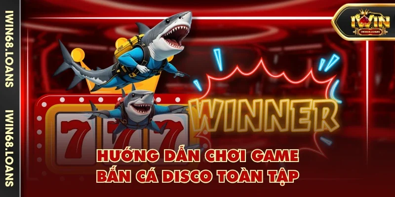 Hướng dẫn chơi game Bắn Cá Disco toàn tập