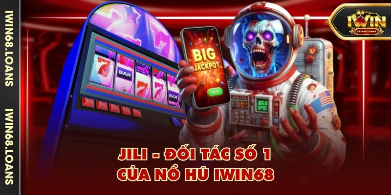 JILI - Đối tác số 1 của nổ hũ IWIN68