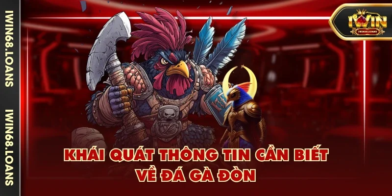 Khái quát thông tin cần biết về đá gà đòn