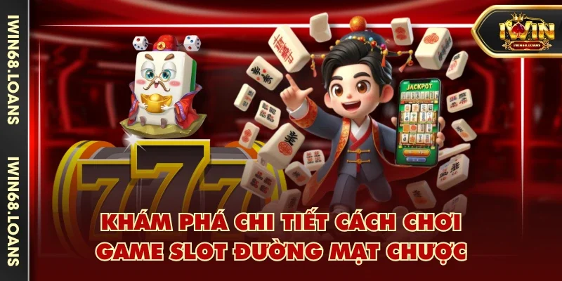 Khám phá chi tiết cách chơi game slot Đường Mạt Chược