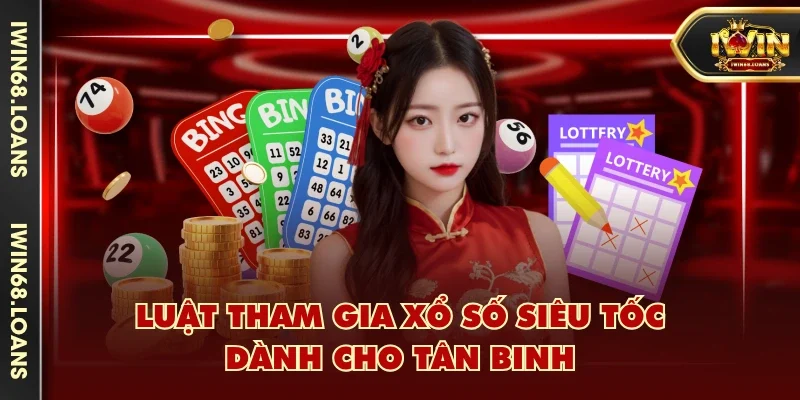 Luật tham gia Xổ Số Siêu Tốc dành cho tân binh
