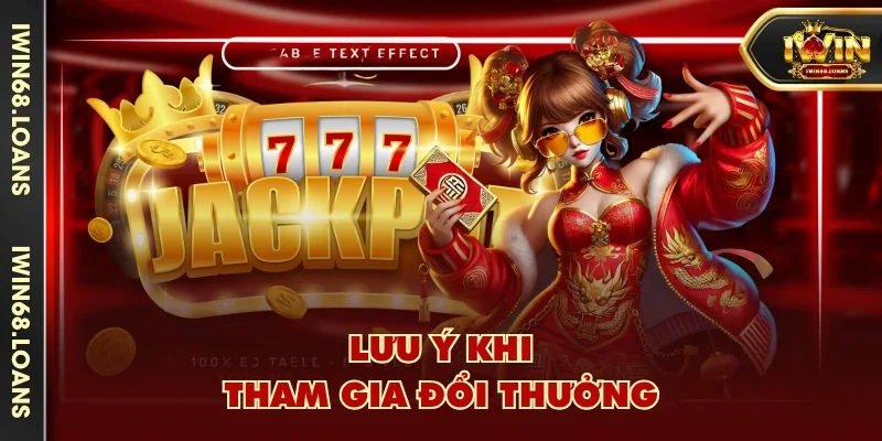 Lưu ý khi tham gia đổi thưởng