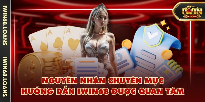 Nguyên nhân chuyên mục hướng dẫn IWIN68 được quan tâm