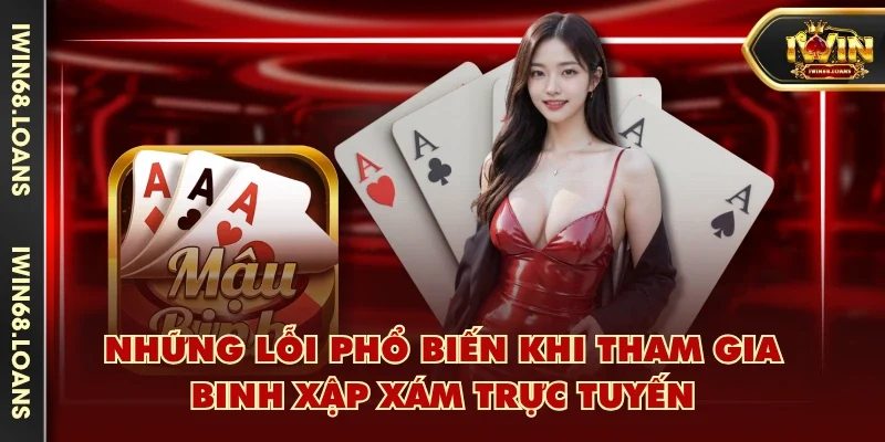 Những lỗi phổ biến khi tham gia Binh Xập Xám trực tuyến