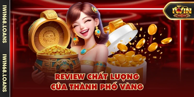 Review chất lượng của Thành Phố Vàng