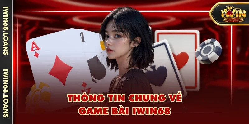 Thông tin chung về game bài IWIN68