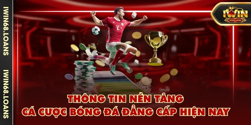 Thông tin nền tảng cá cược bóng đá đẳng cấp hiện nay