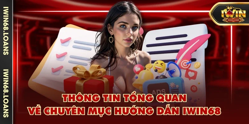 Thông tin tổng quan về chuyên mục hướng dẫn IWIN68