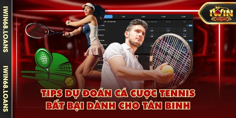 Tips dự đoán cá cược Tennis bất bại dành cho tân binh