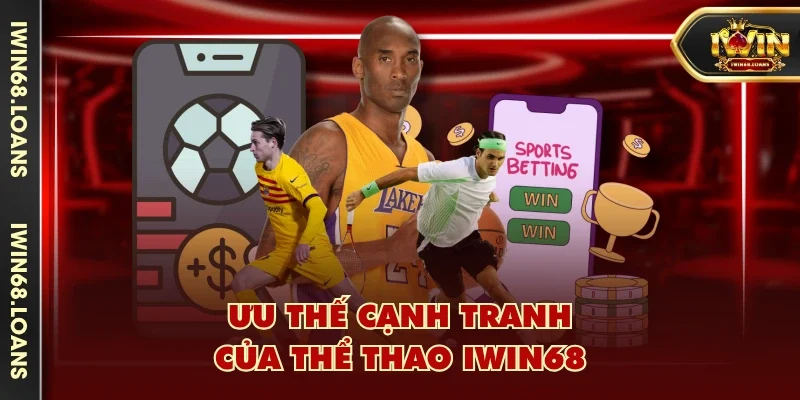 Ưu thế cạnh tranh của Thể Thao IWIN68